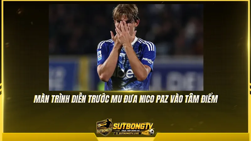 Màn trình diễn trước MU đưa Nico Paz vào tâm điểm Màn trình diễn trước MU đưa Nico Paz vào tâm điểm