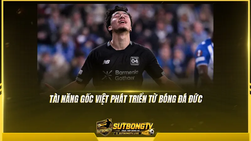 Tài năng gốc Việt phát triển từ bóng đá Đức Tài năng gốc Việt phát triển từ bóng đá Đức