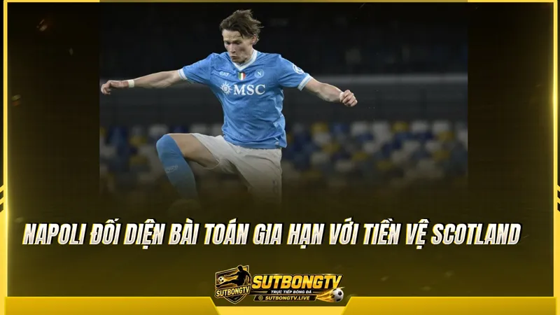 Napoli đối diện bài toán gia hạn với tiền vệ Scotland