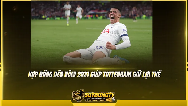 Hợp đồng đến năm 2031 giúp Tottenham giữ lợi thế